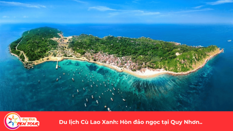 Du lịch Cù Lao Xanh: Hòn đảo ngọc tại Quy Nhơn