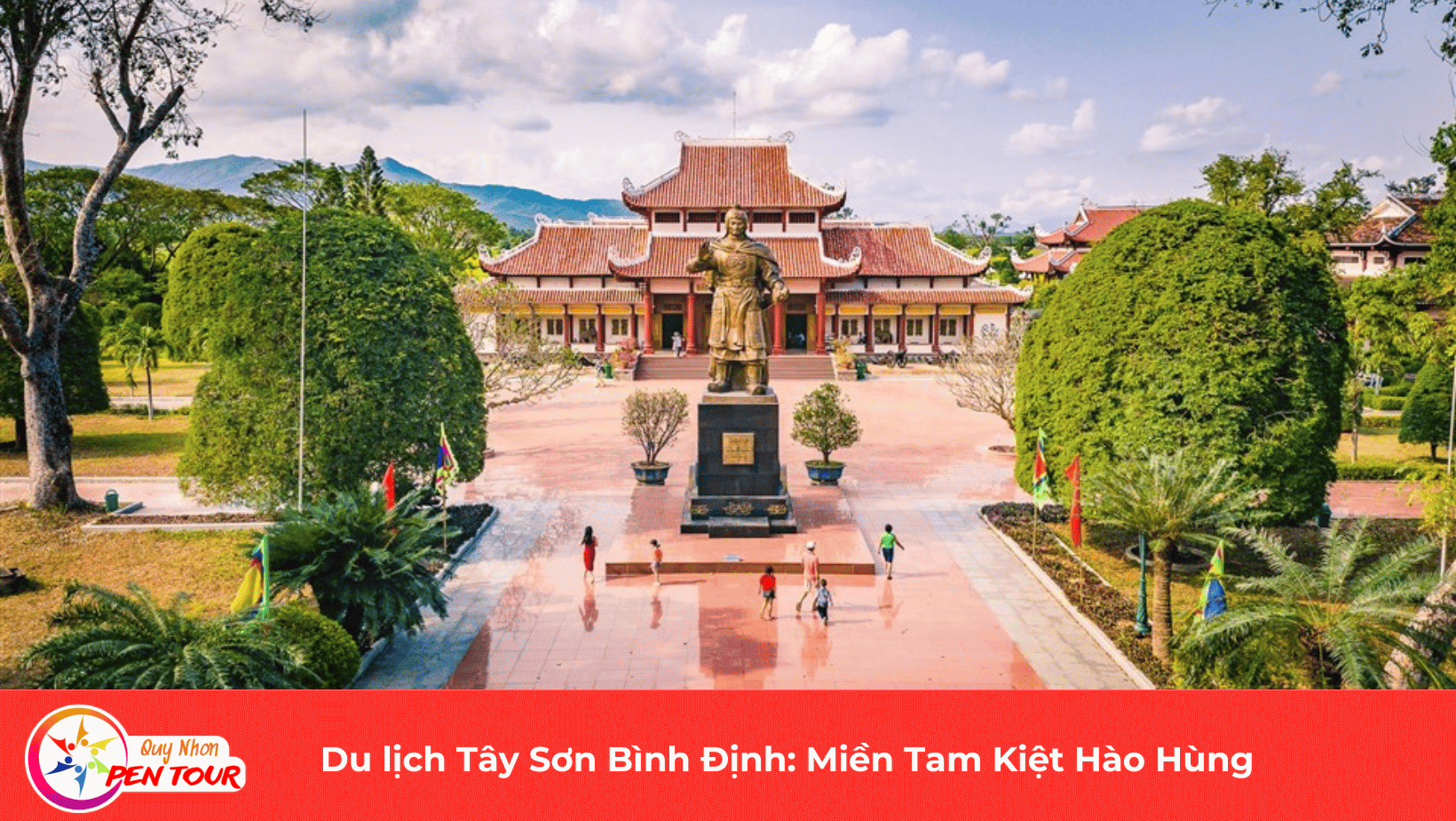 Du lịch Tây Sơn Bình Định: Miền Tam Kiệt Hào Hùng